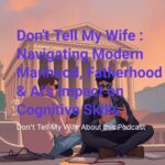 Don't Tell My Wife About this Podcast Don't Tell My Wife About this Podcast